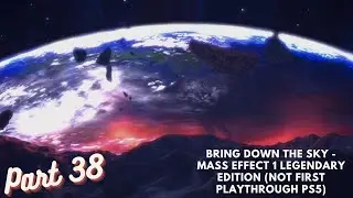 Bring Down The Sky - Mass Effect 1 Legendary Edition (Not First Playthrough PS5) Part 38