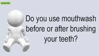 Do You Use Mouthwash Before Or After Brushing Your Teeth?