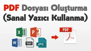PDF Dosyası Oluşturma ve Sanal Yazıcı Kullanma
