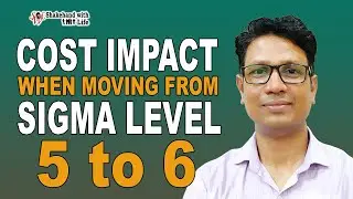 Cost Impact of Moving from 5Sigma to 6Sigma | Lean Six Sigma Tutorials | Shakehand with Life