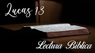 Lucas 13  Lectura Biblica