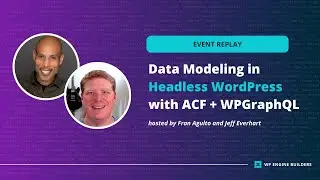 Data Modeling in Headless WordPress with the New WPGraphQL and ACF
