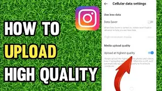 How To Upload High Quality Data On Instagram
