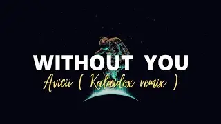 Avicii-Without You (Kalaidox Remix)