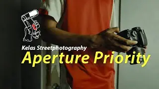 Kelas Streetphotography : Aperture Priority