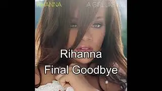 Rihanna Final Goodbye