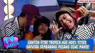 GANTIIN FITRI TROPICA NGE HOST, TITIES SAPUTRA SEMBARANG PEGANG CEWE MANIS! - NARSIS TV
