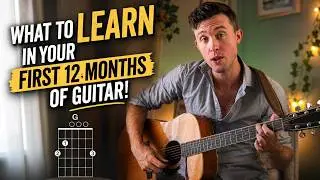 What to Learn in Your FIRST 12 MONTHS of Guitar! | A COMPLETE GUIDE!