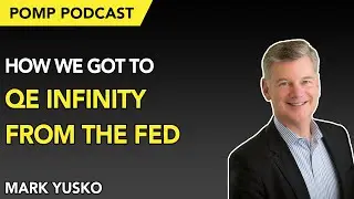 Pomp Podcast #251: Mark Yusko on How we got to QE Infinity from the Fed