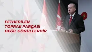 Fethedilen Toprak Parçası Değil Gönüllerdir