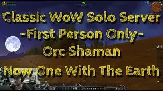 Classic WoW FP Solo Server -Orc Shaman- Now One With The Earth