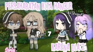🥀 Persahabatan kita hancur karena dia 2 🥀 ꒰ Part 7 ꒱  //GLMM INDONESIA//