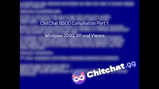 ChitChat BSOD Compliation (Part 1 - Windows 2000, Windows XP and Vienna)