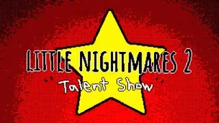 Little Nightmares - Talent Show - 4k Condition