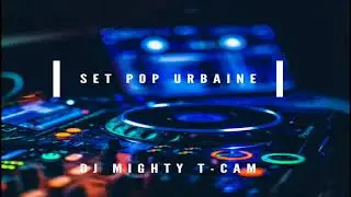 MIGHTY T CAM SET POP URBAINE | POP URBAINE MIX | URBAN POP MIX | SET | POP | URBAN PARTY MIX | URBAN