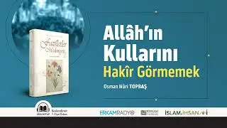 Allâh’ın Kullarını Hakîr Görmemek / İbâdullâhı istihkār (Faziletler Medeniyeti 27) - Sesli Kitap