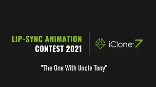 2021 iClone Lip-Sync Animation Contest - The One With Uncle Tony