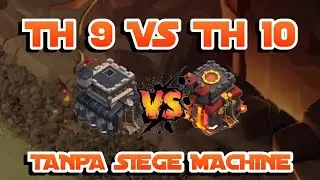 TH 9 VS TH 10 TANPA SIEGE MACHINE |