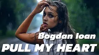 Bogdan Ioan - Pull My Heart (Deep House 2021) - official release