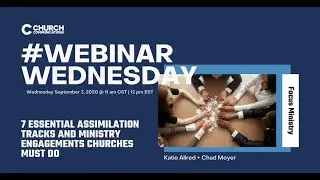#WebinarWednesday - 7 Essential Assimilation Tracks and Ministry Engagements Churches Must Do