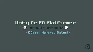 Unity ile 2D Oyun Yapımı -Düşman Hareket Sistemi- Ders 10