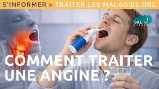 Comment traiter une angine ? | Information patient ORL