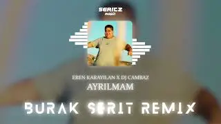 Eren Karayılan x DJ Cambaz - Ayrılmam (Burak Şerit Re-Mix) | Ayrılmam Canıma Can Katandan