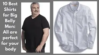 10 Best Shirts for Big Belly Men: All are perfect for your body