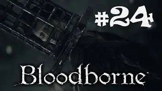 Bloodborne прохождение #24:Миколаш, Хозяин Кошмара