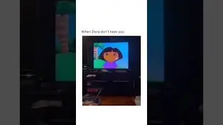 When Dora doesnt hear you
