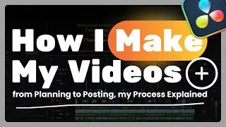 How I Make My Videos | from Planning to Posting