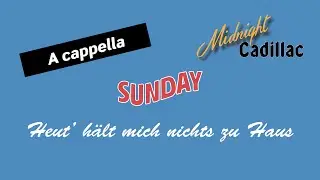 SUNDAY Heut’ hält mich nichts zu Haus (A cappella)