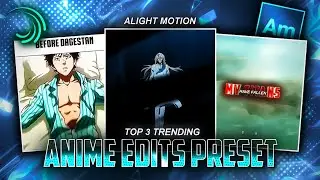 ‎TOP 3 TRENDING ANIME EDITS PRESET | ALIGHT MOTION