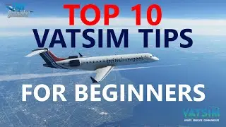 VATSIM Top 10 Tips for Beginners | How to Successfully Complete your First Flights on the Network!