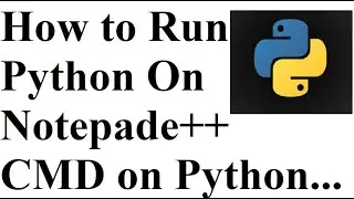 How to Run Python On Notepade++ || Run Python on Command prompt (CMD) || Python ||
