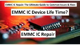 EMMC IC Repair: The Ultimate Guide to Common Issues & Fixes