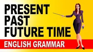 Present Past Future Time |  List of 12 Tenses | English Grammar