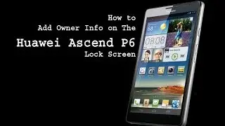 Huawei Ascend - How to Add Owner Info on The Huawei Ascend P6 Lock Screen