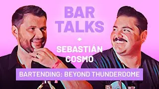 BAR TALKS: Sebastian Cosmo - Bartending: Beyond Thunderdome