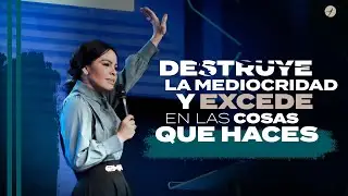DESTRUYE LA MEDIOCRIDAD Y EXCEDE EN LAS COSAS QUE HACES - Pastora Yesenia Then