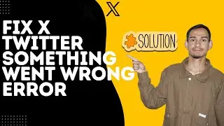 X Twitter Troubleshooting – Fix “Something Went Wrong”