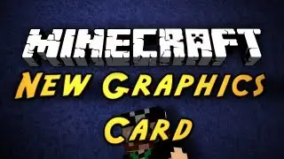 Minecraft: New Graphics Card!