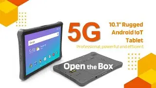 5G  Industrial Android IoT Tablet - Open the Box