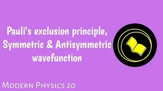 Pauli's Exclusion Principle/Symmetric and Antisymmetric Wavefunction.