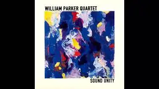 William Parker Quartet – Sound Unity [Full Album]