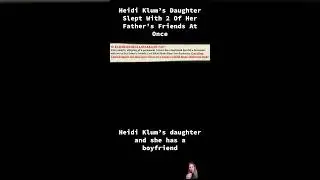Heidi Klum’s Daughter Slept With 2 Of Her Father’s Friends At Once