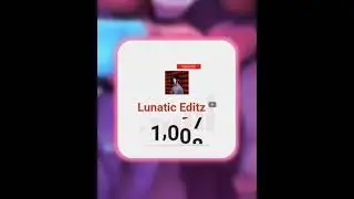 1000 Subscribers - 「 Lunatic Editz 🥺❤️ 」