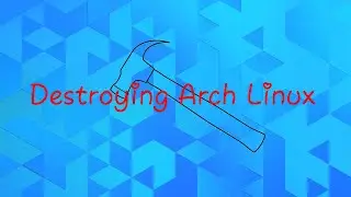 Destroying Arch Linux