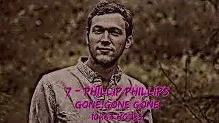 Phillip Phillips - Gone Gone Gone - 10 Hours!!!