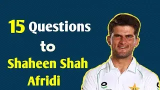 15 Questions to Shaheen Shah Afridi || Questions to Crickters ||Shaheen Shah afridi interview